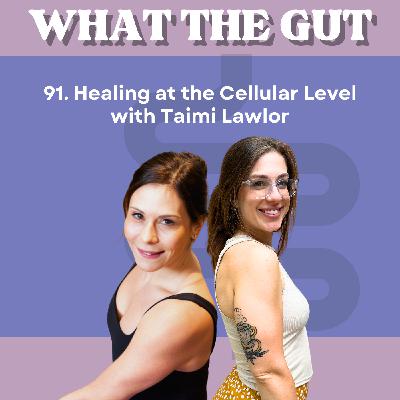 91. Healing from the Cellular Level with Taimi Lawlor, IIN, AADP, RYT-500, + SLP