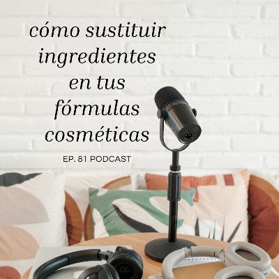 Cómo sustituir los ingredientes de tus fórmulas cosméticas