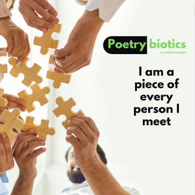 I am a piece of every person I meet