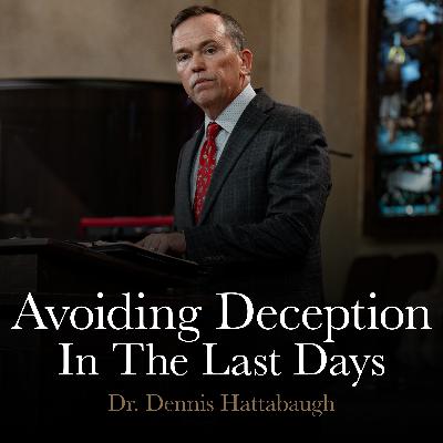 Avoiding Deception In The Last Days | September 10, 2025 | Dr. Hattabaugh Avoiding Deception In The Last Days | September 10, 2025 | Dr. Hattabaugh