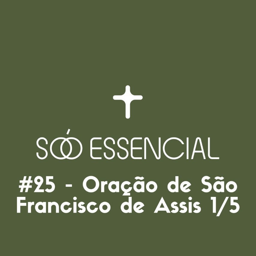 #25 - ORAÇÃO DE SÃO FRANCISCO DE ASSIS (1/5)