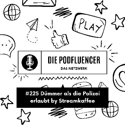 225 Dümmer als die Polizei erlaubt by Streamkaffee