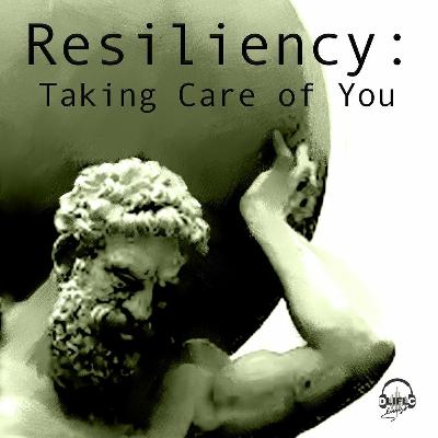 Resiliency: Taking Care of Yourself