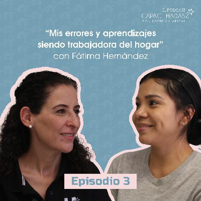 T1.E3. "Mis errores y aprendizajes siendo trabajadora del hogar" con Fátima Hernández