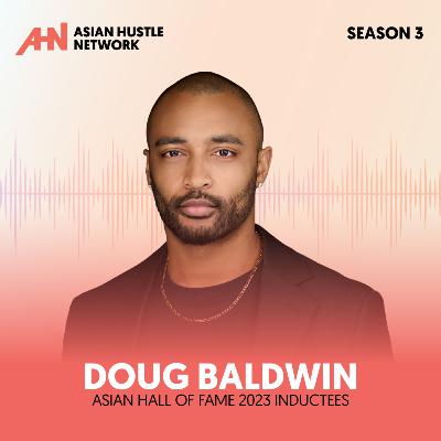 Doug Baldwin // S3 Ep 207 // Asian Hall of Fame 2023 Inductees Doug Baldwin // S3 Ep 207 // Asian Hall of Fame 2023 Inductees