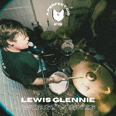A Perfect Gig #19 | Lewis Glennie (Worst Wishes)