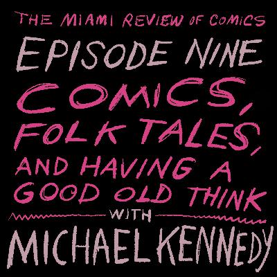 Episode 9 - Comics, Folk Tales, and Having a Good Old Think, with Michael Kennedy
