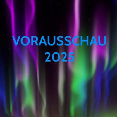 Vorausschau 2025 Vorausschau 2025