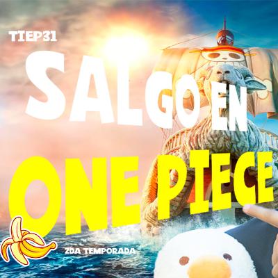E31: LuisFef “Salgo en One Piece”