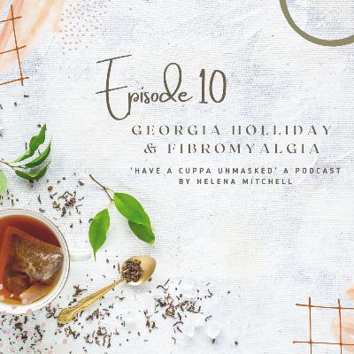 Episode 10 - Fibromyalgia with Georgia Holliday Episode 10 - Fibromyalgia with Georgia Holliday