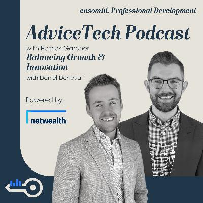 AdviceTech Podcast #149 - Balancing Growth & Innovation