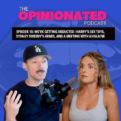 We’re Getting Abducted | Harry’s Sex Toys, Sydney Sweeney’s Genes, & A Meeting With Ghislaine We’re Getting Abducted | Harry’s Sex Toys, Sydney Sweeney’s Genes, & A Meeting With Ghislaine