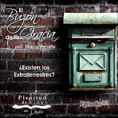 007.- El Buzón de la Gracia - ¿Existen los extraterrestres?