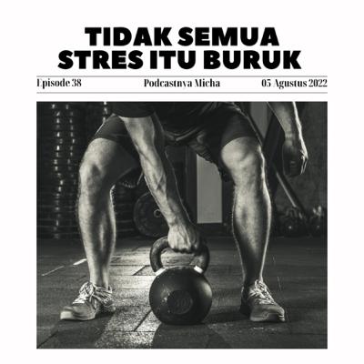Episode 38: Tidak semua stres itu buruk Episode 38: Tidak semua stres itu buruk