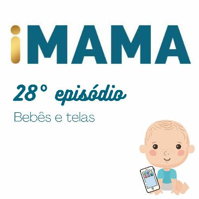 28 - Bebês e Telas 28 - Bebês e Telas