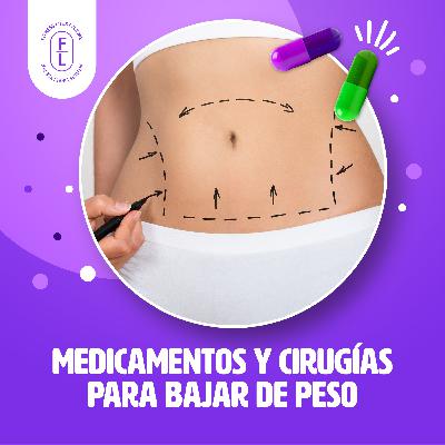 Ep. 9 Medicamentos y cirugías para bajar de peso Ep. 9 Medicamentos y cirugías para bajar de peso