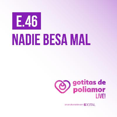 E46. Nadie besa mal - Gotitas de Poliamor LIVE!