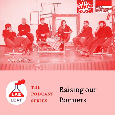 Lab-Left: The Podcast Series – Raising Our Banners Lab-Left: The Podcast Series – Raising Our Banners