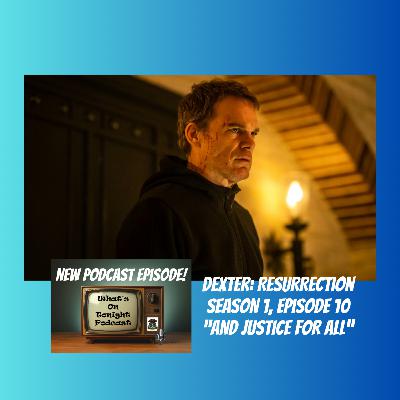 What’s On Tonight Podcast: Dexter Resurrection Season 1 episode 10 “And Justice For All” Spoiler Full Podcast! What’s On Tonight Podcast: Dexter Resurrection Season 1 episode 10 “And Justice For All” Spoiler Full Podcast!