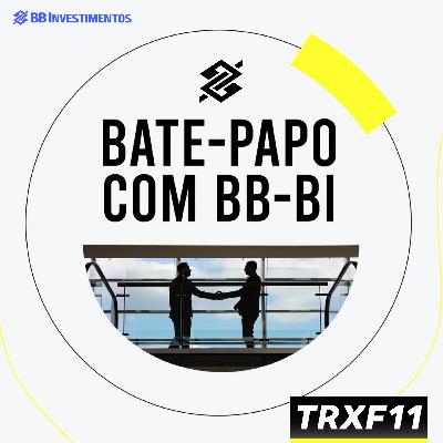 Bate-Papo com BB-BI - TRX Gestora | TRXF11 | BB