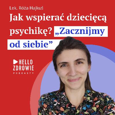 Lek. Róża Hajkuś: „Dzieci uczą się przez trzy rzeczy: przykładem, przykładem i przykładem”