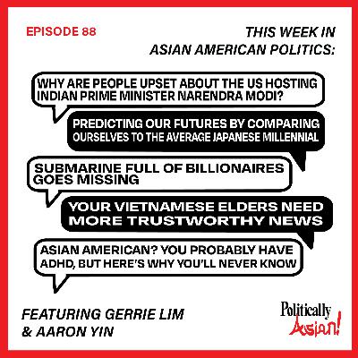 88. This Week in Asian American Politics: Modi Visits the White House, Profiles on the Typical Japanese Millennial, the Titanic Submersible, the Lack of Vietnamese News Videos, Asians & ADHD Diagnoses 88. This Week in Asian American Politics: Modi Visits the White House, Profiles on the Typical Japanese Millennial, the Titanic Submersible, the Lack of Vietnamese News Videos, Asians & ADHD Diagnoses