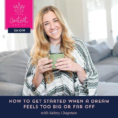 10. How to Get Started When a Dream Feels So Far Off with Kelsey Chapman