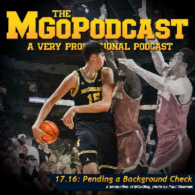 MGoPodcast 17.16: Pending A Background Check MGoPodcast 17.16: Pending A Background Check