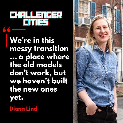 Challenger Cities EP41: Cities in Limbo with Diana Lind