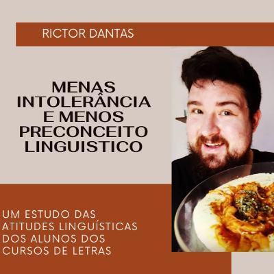 Menas intolerância e menos preconceito linguístico: um estudo sobre as atitudes linguísticas dos alunos dos cursos de Letras - Rictor Dantas Menas intolerância e menos preconceito linguístico: um estudo sobre as atitudes linguísticas dos alunos dos cursos de Letras - Rictor Dantas