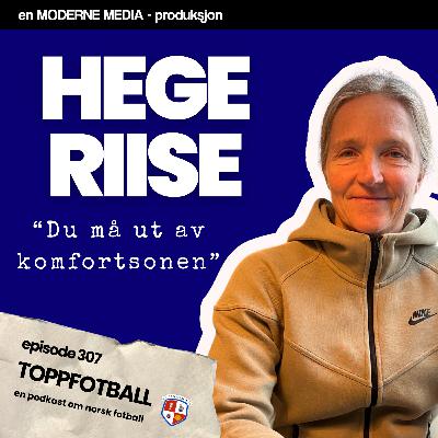Episode 307 - Hege Riise - "Du må ut av komfortsonen"