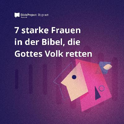7 starke Frauen in der Bibel, die Gottes Volk retten 7 starke Frauen in der Bibel, die Gottes Volk retten