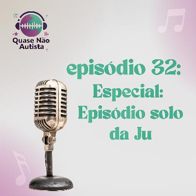 Episódio 32 - Especial Ju Falando Sozinha