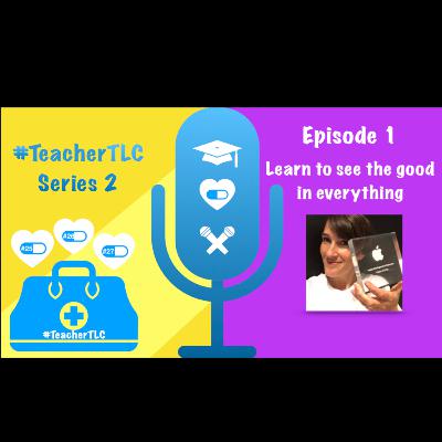 Series 2. Ep 1. Learn to see the good in everything.