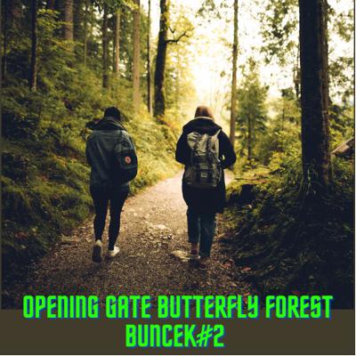 Opening Butterfly forest Buncek#2 Opening Butterfly forest Buncek#2