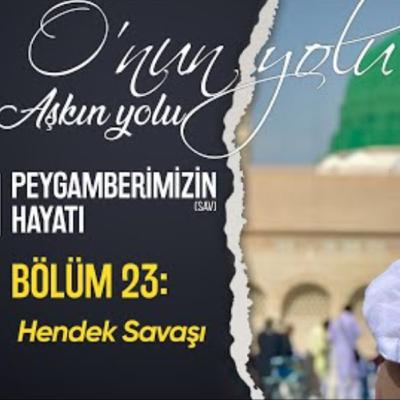 Hendek Savaşı (Bölüm 23) | O'nun Yolu Aşkın Yolu