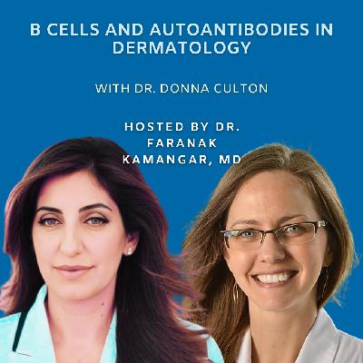 Episode 110: B Cells and Autoantibodies in Dermatology | The Future of Dermatology Podcast