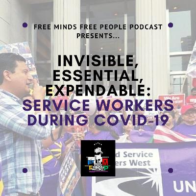 Invisible, Essential, Expendable: Service Workers During COVID-19 Invisible, Essential, Expendable: Service Workers During COVID-19