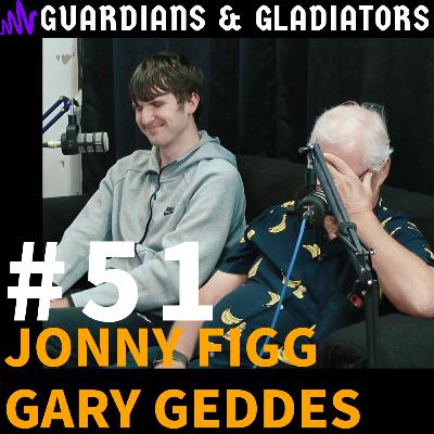 #51 - Jonny Figg and Gary Geddes #51 - Jonny Figg and Gary Geddes
