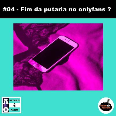 #04 - Fim da putaria no OnlyFans? #04 - Fim da putaria no OnlyFans?