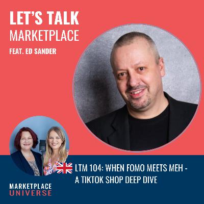 LTM 104: When FOMO Meets Meh - A TikTok Shop Deep Dive with Ed Sander