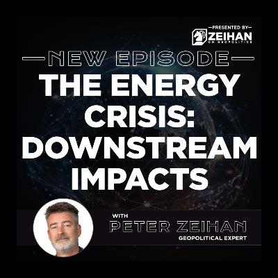 The Energy Crisis: Downstream Impacts || Peter Zeihan
