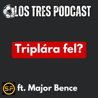Triplára fel? | LTP#88 ft. Major Bence