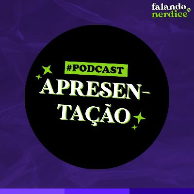 Apresentação: Falando Nerdice