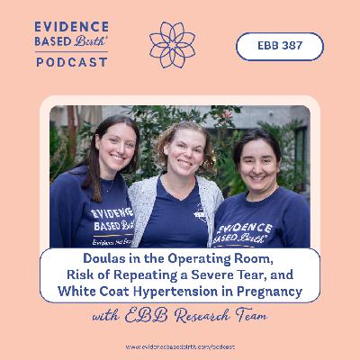 EBB 387 - Doulas in the Operating Room, Risk of Repeating a Severe Tear, and White Coat Hypertension in Pregnancy with the EBB Research Team EBB 387 - Doulas in the Operating Room, Risk of Repeating a Severe Tear, and White Coat Hypertension in Pregnancy with the EBB Research Team