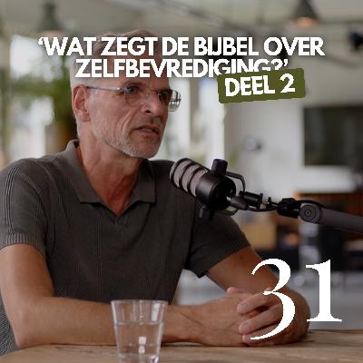 #31 'Wat zegt de Bijbel over zelfbevrediging?' | Deel 2 #31 'Wat zegt de Bijbel over zelfbevrediging?' | Deel 2
