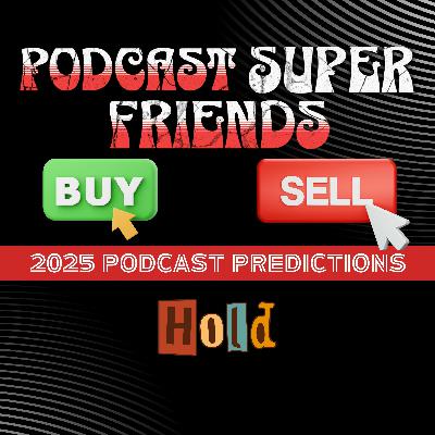 2025 Podcast Predictions: Buy Sell or Hold