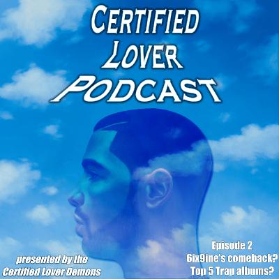 Certified Lover Podcast [Episode 2] - 6IX9INE'S COMEBACK, TOP 5 TRAP ALBUMS!