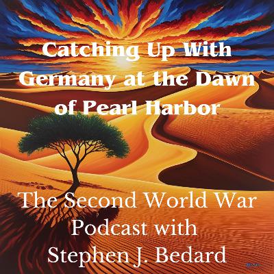 43 - Catching Up With the Germans on the Eve of Pearl Harbor