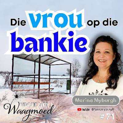 Die vrou op die bankie | Ep71 | Marina Myburgh